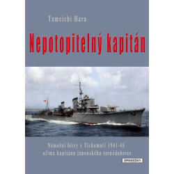 Nepotopitelný kapitán - Námořní bitvy v Tichomoří 1941-45 očima kapitána japonského torpédoborce