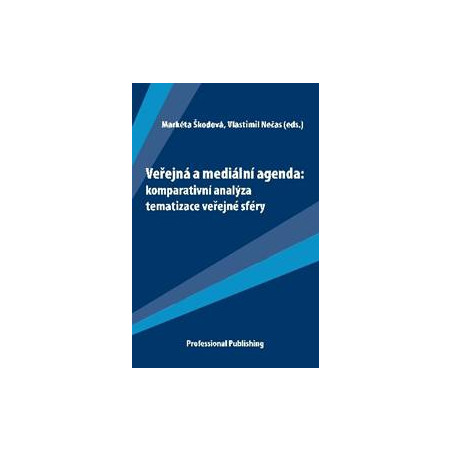 Veřejná a mediální agenda: komparativní analýza tematizace veřejné sféry