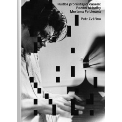 Hudba prorůstající časem: Pozdní skladby Mortona Feldmana