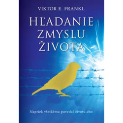 HĽADANIE ZMYSLU ŽIVOTA. Napriek všetkému povedať životu ÁNO