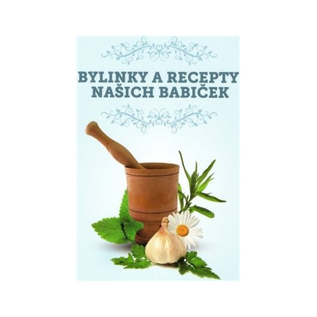 Bylinky a recepty našich babiček