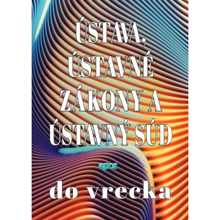 Ústava, ústavné zákony a Ústavný súd do vrecka