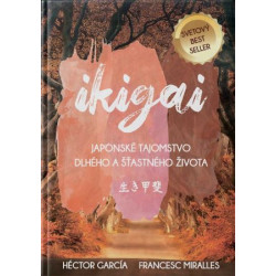 IKIGAI. Japonské tajomstvo dlhého a šťastného života