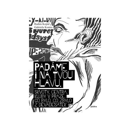 Padáme i na tvou hlavu. Skvoty, centra, kluby v Praze