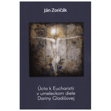 Úcta k Eucharistii v umeleckom diele Dariny Gladišovej