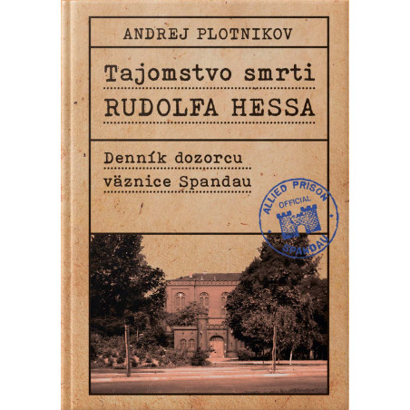 TAJOMSTVO SMRTI RUDOLFA HESSA. Denník dozorcu Spandau