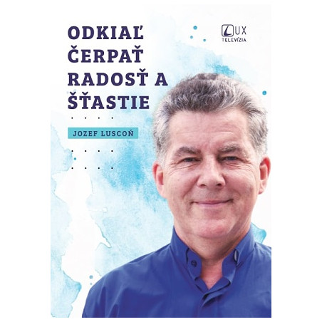 Odkiaľ čerpať radosť a šťastie