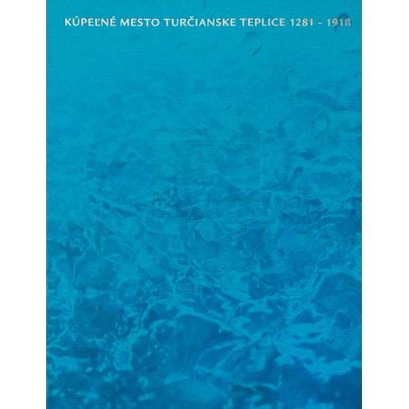 Kúpeľné mesto Turčianske Teplice 1281 - 1918