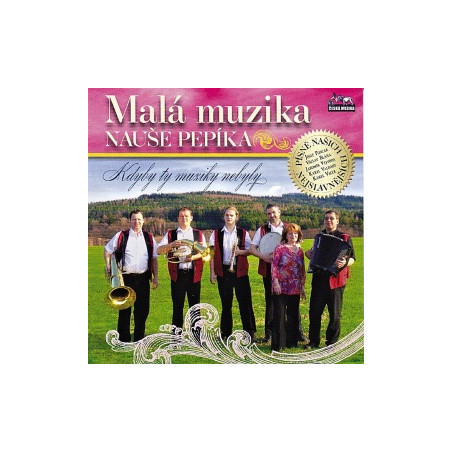 Malá muzika Nauše Pepíka - Kdyby ty muziky nebyly - 1 CD