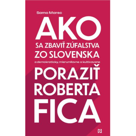 Ako sa zbaviť zúfalstva zo Slovenska a poraziť Roberta Fica