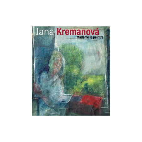 Jana Kremanová - Madame le peintre