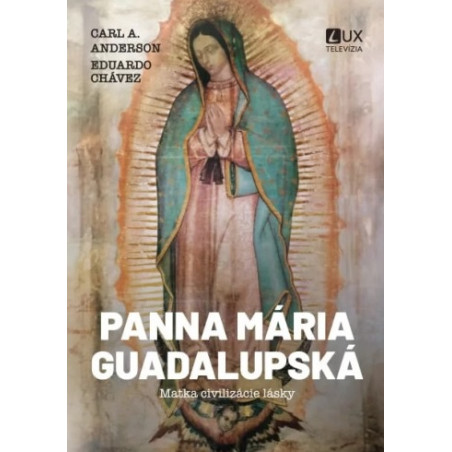 Panna Mária Guadalupská - Matka civilizácie lásky