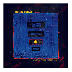Robin Trower: Come And Find Me