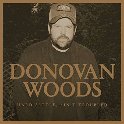 Donovan Woods: Hard Settle, Ain´T Troubled