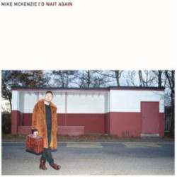 Mckenzie, Mike: I´D Wait Again