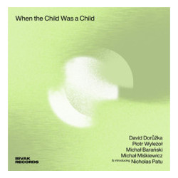 David Dorůžka, Piotr Wyleżoł: When The Child Was A Child