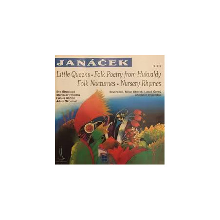 Leoš Janáček: Little Queens, Folk Poetry from Hukvaldy, Folk Nocturnes, Nursery Rhymes