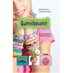 Gumičkovanie- 25 fantastických návodov a tipov RAINBOW LOOM