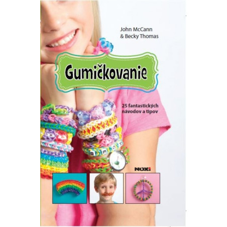 Gumičkovanie- 25 fantastických návodov a tipov RAINBOW LOOM