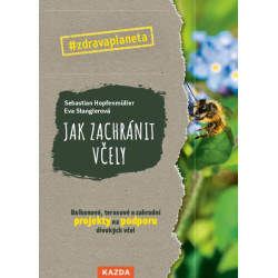 Jak zachránit včely - Balkonové, terasové a zahradní projekty na podporu divokých včel