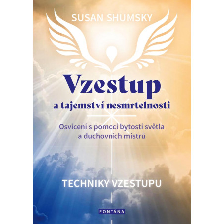 Vzestup a tajemství nesmrtelnosti - Osvícení s pomocí bytostí světla a duchovních mistrů