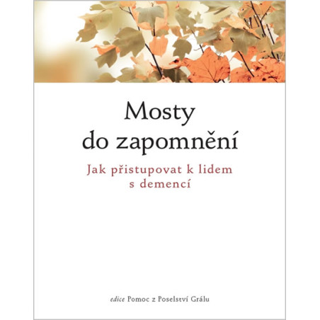 Mosty do zapomnění - Jak přistupovat k lidem nemocným demencí