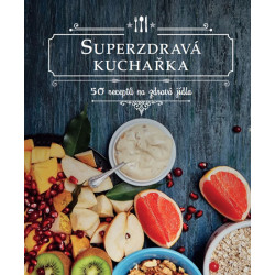 Superzdravá kuchařka - 50 receptů na zdr