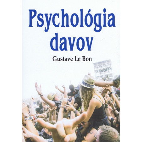 PSYCHOLÓGIA DAVOV. Ako myslia a konajú ľudia v dave