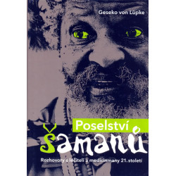 Poselství šamanů - Rozhovory s léčiteli a medicinmany 21. století