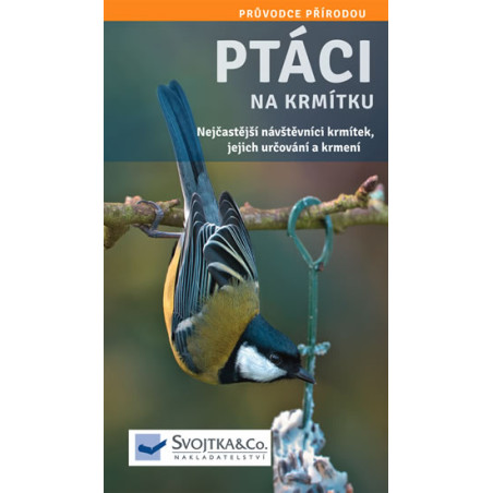 Ptáci na krmítku - Nejčastější návštěvníci krmítek, jejich určování a krmení