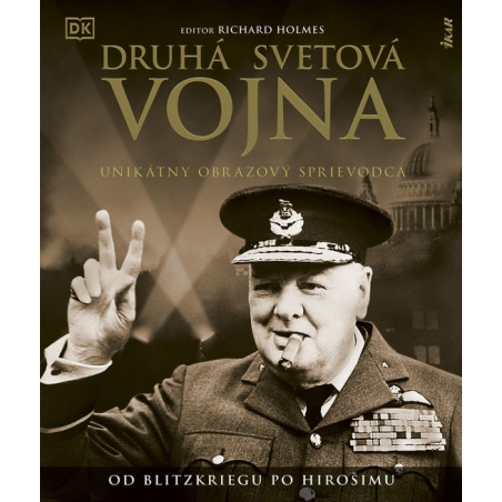 Druhá svetová vojna: Unikátny obrazový sprievodca