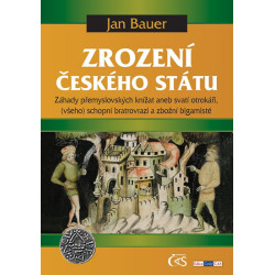 Zrození českého státu - Záhady přemyslovských knížat aneb svatí otrokáři, (všeho) schopní bratrovrazi a zbožní b