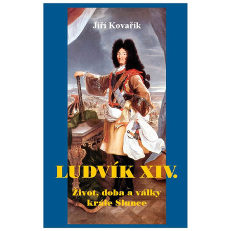 Ludvík XIV. - Život, doba a války krále Slunce