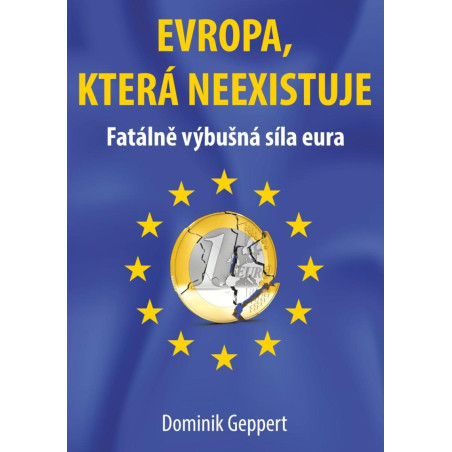 Evropa, která neexistuje (Fatálně výbušná síla eura)