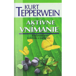 Aktívne vnímanie - Kráľovská cesta k slobode a naplneniu