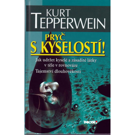 Pryč s kyselostí - Jak udržet kyselé a zásadité látky v těle v rovnováze - Tajemství dlouhověkosti - 2. vydání