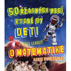 50 úžasných vecí, ktoré by deti mali vedieť o matematike