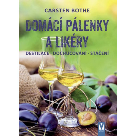 Domácí pálenky a likéry – destilace, dochucování, stáčení