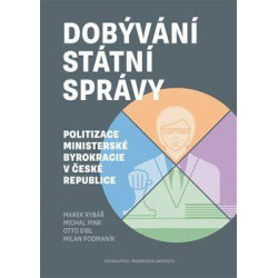 Dobývání státní správy - Politizace ministerské byrokracie v České republice