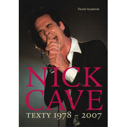 Nick Cave: Texty 1978–2007 - dvojjazyčné vydání