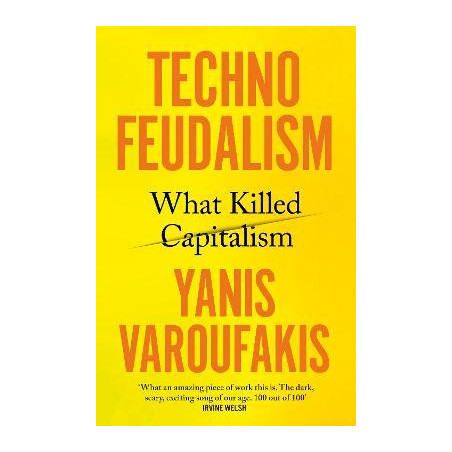Technofeudalism: What Killed Capitalism