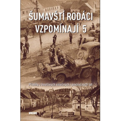 Šumavští rodáci vzpomínají 5 - Příběhy z bouřlivých válečných i poválečných let