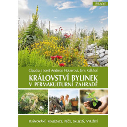 Království bylinek v permakulturní zahradě - Plánování, realizace, péče, sklizeň, využití