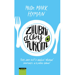 Zhubni díky tukům - Tuky jako klíč k ideální tělesné hmotnosti a plnému zdraví