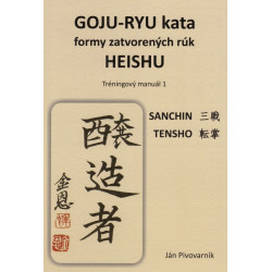 GOJU – RYU kata, formy zatvorených rúk HEISHU. Tréningový manuál 1