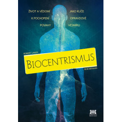 Biocentrismus - Život a vědomí jako klíče k pochopení opravdové povahy vesmíru