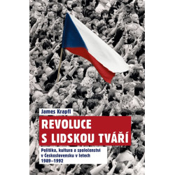 Revoluce s lidskou tváří - Politika, kultura a společenství v Československu v letech 1989-1992