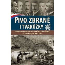 Pivo, zbraně i tvarůžky - Podnikatelé meziválečného Československa ve víru konjunktur a krizí