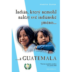 Indián, který nemohl nalézt své indiánské jméno...a Guatemala