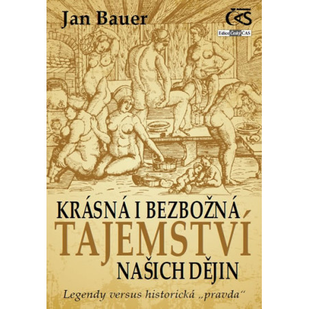Krásná i bezbožná tajemství našich dějin aneb Legendy versus historická „pravda“)